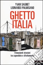 Ghetto Italia. I braccianti stranieri tra capolarato e sfruttamento libro