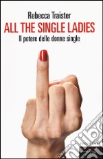 All the single ladies. Il potere delle donne single libro