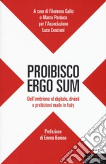 Proibisco ergo sum. Dall'embrione al digitale, divieti e proibizioni made in Italy libro