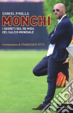 Monchi. I segreti del re Mida del calcio mondiale libro