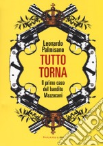 Tutto torna. Il primo caso del bandito Mazzacani libro