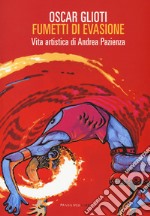 Fumetti di evasione. Vita artistica di Andrea Pazienza. Nuova ediz. libro