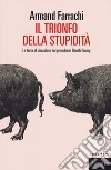 Il trionfo della stupidità. La torta al cioccolato del presidente Donald Trump libro