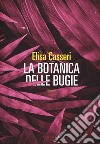 La botanica delle bugie libro di Casseri Elisa