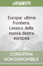 Europa: ultima frontiera. Lessico della nuova destra europea libro