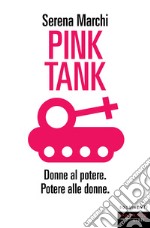 Pink tank. Donne al potere. Potere alle donne libro