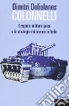 Colonnelli. Il regime militare greco e la strategia del terrore in Italia libro di Deliolanes Dimitri