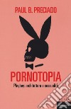 Pornotopia. Playboy: architettura e sessualità libro