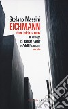 Eichmann. Dove inizia la notte. Un dialogo fra Hannah Arendt e Adolf Eichmann. Atto unico libro