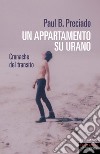 Un appartamento su Urano. Cronache del transito libro di Preciado Paul B.