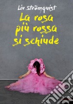 La rosa più rossa si schiude libro