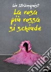 La rosa più rossa si schiude libro di Strömquist Liv