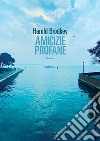 Amicizie profane libro di Brodkey Harold