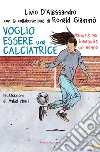 Voglio essere una calciatrice. Manuale per inseguire un sogno libro