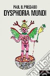Dysphoria mundi libro di Preciado Paul B.