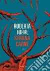 Strana carne libro di Torre Roberta