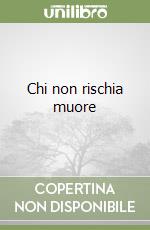 Chi non rischia muore libro