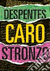 Caro stronzo libro di Despentes Virginie Balmelli M. (cur.)