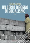 Un certo bisogno di socialismo libro di Alonge Giaime