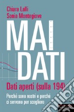 Mai dati. Dati aperti (sulla 194). Perché sono nostri e perché ci servono per scegliere libro