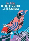 Le due del mattino a little America libro di Kalfus Ken