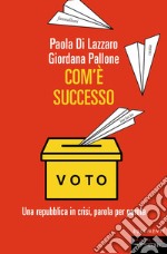 Com'è successo. Una repubblica in crisi, parola per parola libro