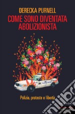 Come sono diventata abolizionista. Polizia, proteste e libertà