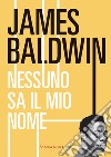 Nessuno sa il mio nome libro di Baldwin James
