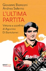 L'ultima partita. Vittoria e sconfitta di Agostino Di Bartolomei