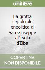 La grotta sepolcrale eneolitica di San Giuseppe all'Isola d'Elba