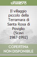 Il villaggio piccolo della Terramara di Santa Rosa di Poviglio (Scavi 1987-1992)