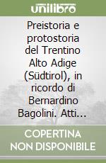 Preistoria e protostoria del Trentino Alto Adige (Südtirol), in ricordo di Bernardino Bagolini. Atti della 33ª riunione scientifica libro