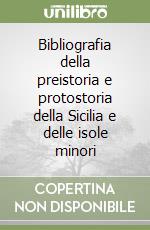 Bibliografia della preistoria e protostoria della Sicilia e delle isole minori libro