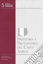 Preistoria e protostoria del Caput Adriae. Con CD-ROM libro