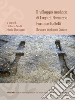 Il villaggio neolitico di Lugo di Romagna Fornace Gattelli. Strutture ambiente culture. Ediz. italiana e inglese