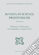 Rivista di scienze preistoriche (2022). Con Link al portale Open Prehistory per supplementi digitali. Vol. 72: Preistoria e protostoria in Lombardia e in Canton Ticino