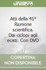 Atti della 41° Riunione scientifica. Dai ciclopi agli ecisti. Con DVD libro