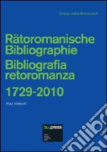 Bibliografia retoromanza 1729-2010. Ediz. italiana e tedesca libro