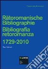 Bibliografia retoromanza 1729-2010. Ediz. italiana e tedesca libro