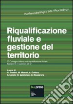 Riqualificazione fluviale e gestione del territorio. Atti del 2º Convegno italiano sulla riqualificazione fluviale (Bolzano, 6-7 novembre 2012) libro