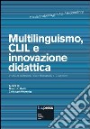 Multilinguismo, CLIL e innovazione didattica. 7th AICLU Conference (Brixen-Bressanone, 7-9 luglio 2011). Ediz. italiana, inglese, tedesca e francese libro