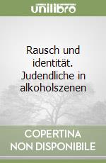 Rausch und identität. Judendliche in alkoholszenen libro