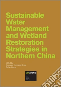 Sustainable water management and wetland restoration strategies in northern China libro