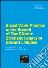 Social work practice to the benefit of our clients. Scholary legacy of Edward J. Mullen libro