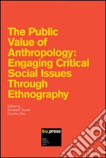 The public value of anthropology. Engaging critical social issues through ethnography