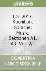 IDT 2013. Kognition, Sprache, Musik. Sektionen A1, A3. Vol. 2/1 libro