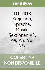 IDT 2013. Kognition, Sprache, Musik. Sektionen A2, A4, A5. Vol. 2/2 libro