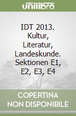 IDT 2013. Kultur, Literatur, Landeskunde. Sektionen E1, E2, E3, E4 libro