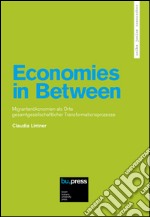 Economies in Between. Migrantenökonomien als Orte Gesamtgesellschaftlicher Transformationsprozesse