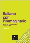 Italiano con l'immaginario. Tre canovacci di simulation globale libro di Montali Sandra